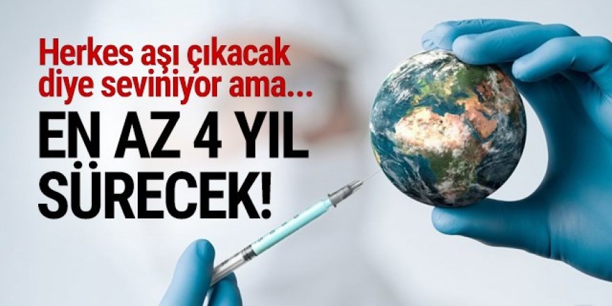 Dünyadaki herkesin aşılanması 4 yılı bulabilir