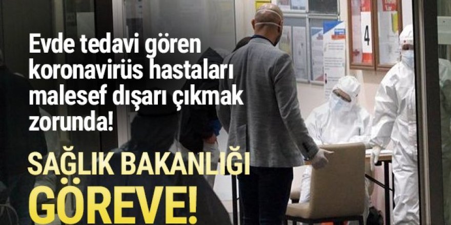 ''Evden tedavi olan koronavirüs hastaları dışarı çıkmak zorunda''