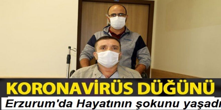 Erzurum'a düğüne giden 49 yaşındaki adam koronavirüse yakalandı