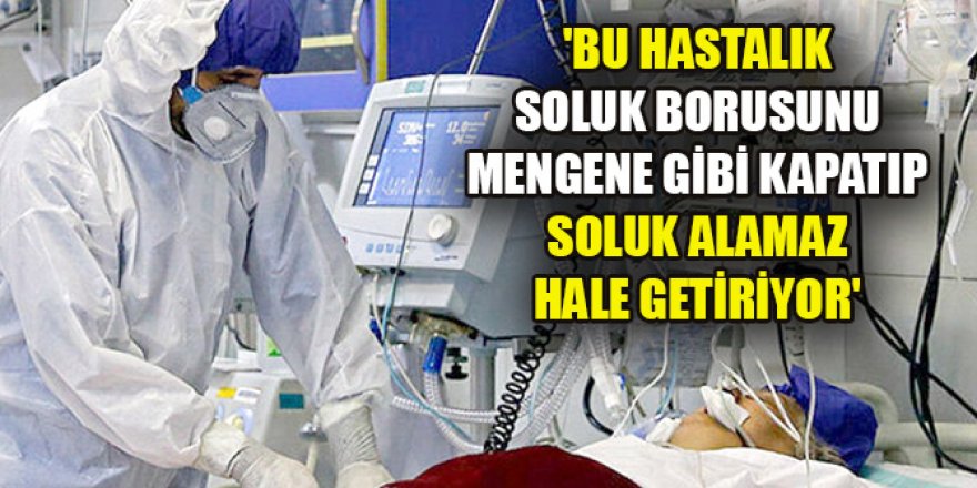 'Bu hastalık soluk borusunu mengene gibi kapatıp soluk alamaz hale getiriyor'