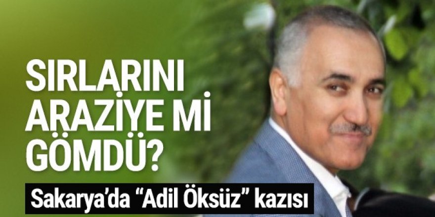 Adil Öksüz araziye çanta gömdü iddiası! 2 gün boyunca kazı yapıldı