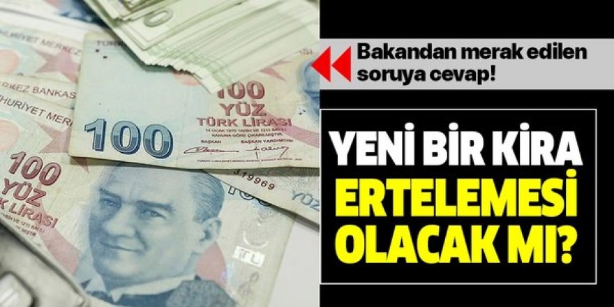 Yeni bir kira ertelemesi olacak mı? Bakan Kurum'dan merak edilen soruya net cevap!