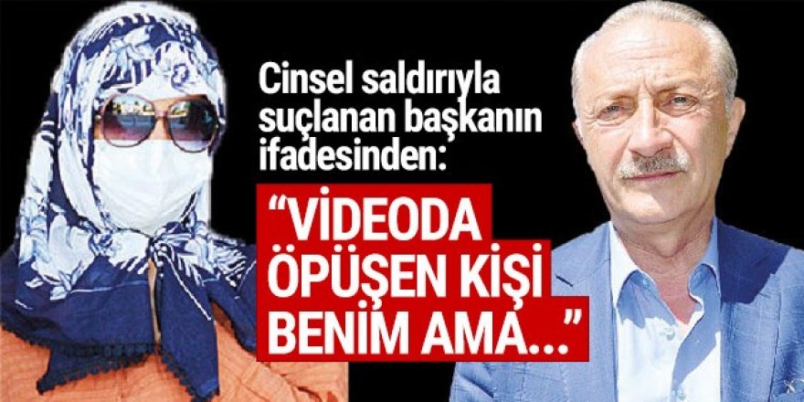 Cinsel saldırıyla suçlanan Didim Belediye Başkanı: Videodaki öpüşen kişi benim