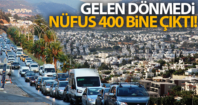 Gelen dönmedi, nüfus 400 bine çıktı