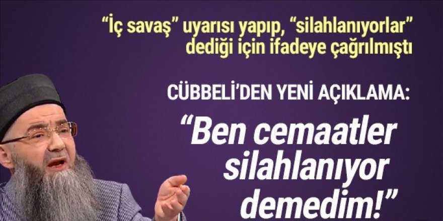 ''Silahlanan dernekler'' için ifadeye çağrılan Cübbeli'den yeni açıklama