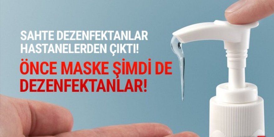 Sahte maskeden sonra şimdi de sahte dezenfektan skandalı