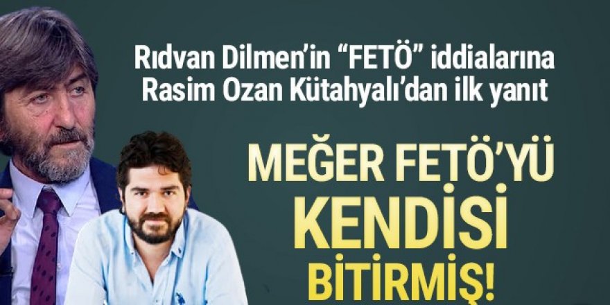 Rıdvan Dilmen'in FETÖ iddialarına Rasim Ozan Kütahyalı'dan ilk yanıt