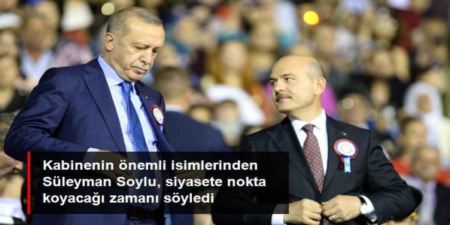 Soylu: Tayyip Erdoğan'dan sonra siyaset yapmayacağım