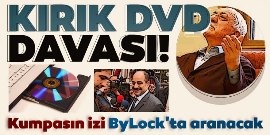 Kırık DVD davası! Kumpasın izi ByLock'ta aranacak