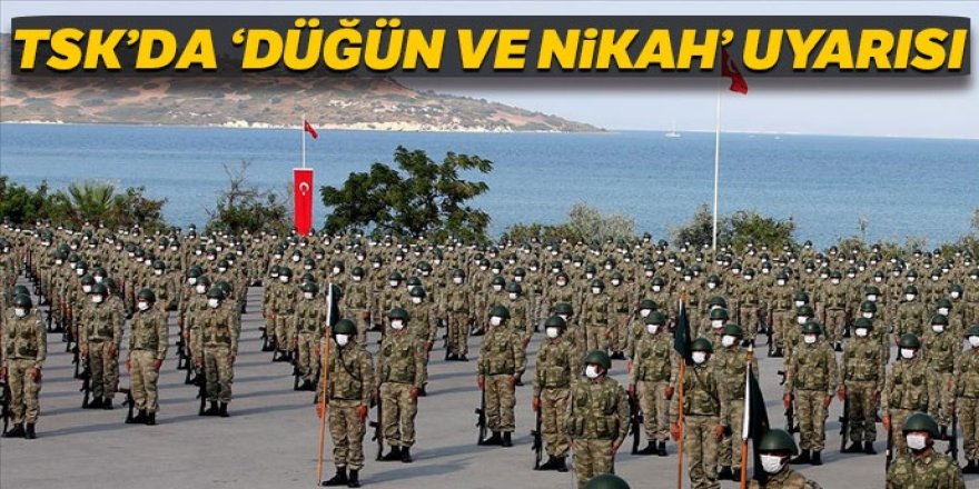 TSK’da 'düğün ve nikah' uyarısı