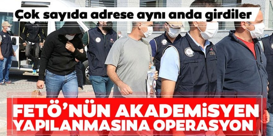 FETÖ’nün Akademisyen yapılanmasına operasyon...