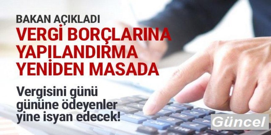 Vergi borçları için yeniden yapılandırma geliyor!