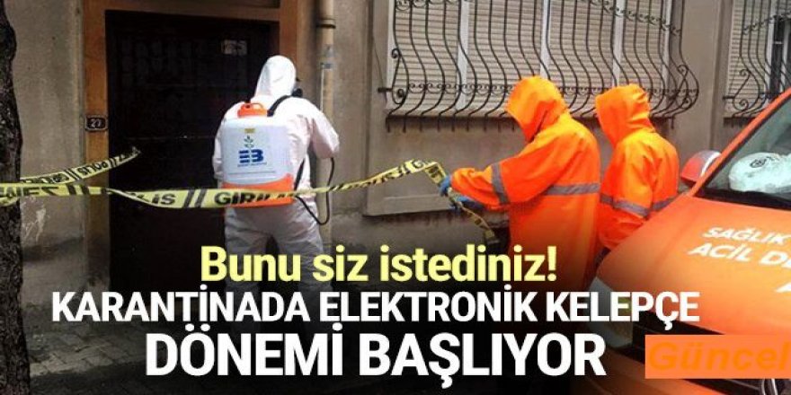 Karantinada olanlara elektronik kelepçe takılacak