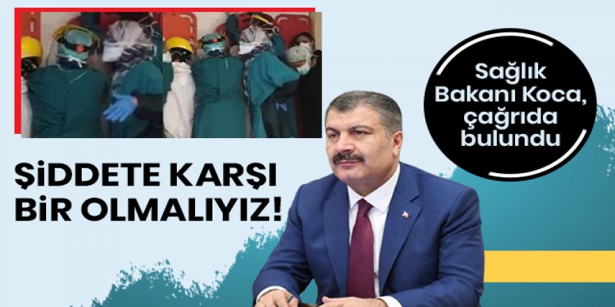 Sağlık Bakanı Koca: Şiddete karşı bir olmalıyız