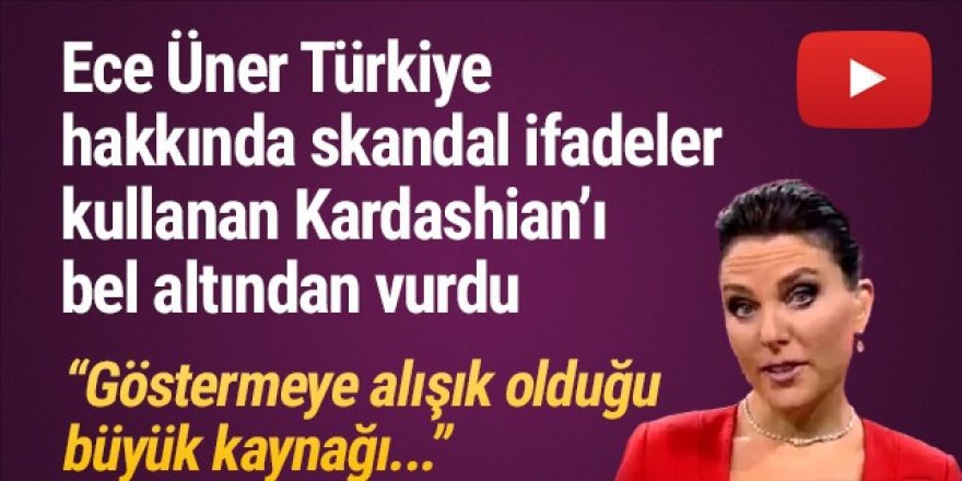 Ece Üner, Türkiye'yi hedef alan Kim Kardashian'ı bel altından vurdu