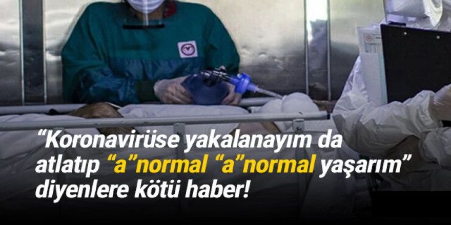 ''Koronavirüse yakalanır atlatırım'' diye düşünenlere ''müjde''!