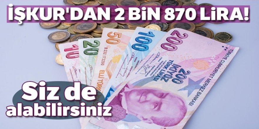 İŞKUR'dan 2 bin 870 lira! Siz de alabilirsiniz