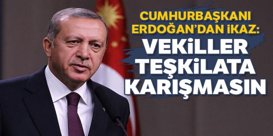Erdoğan MYK'da uyardı: Vekiller teşkilat işlerine karışmasın