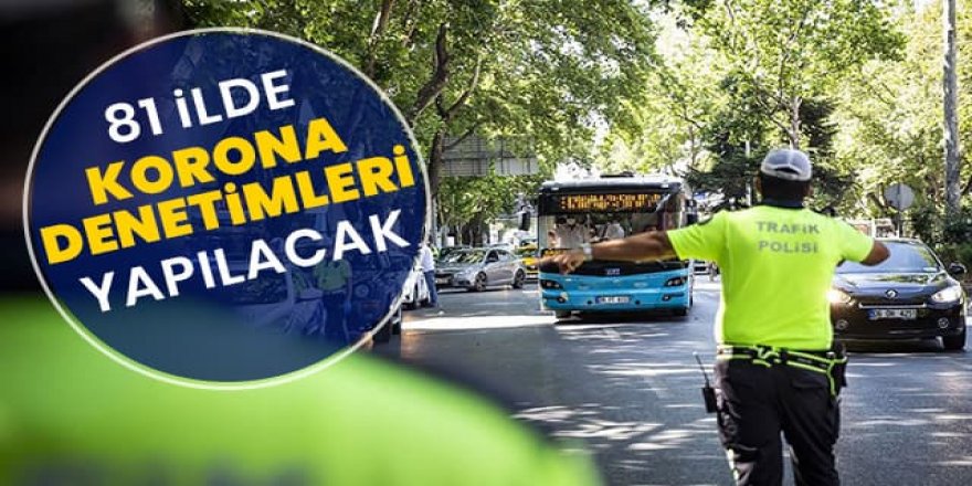 İçişleri Bakanlığı: Ülke genelinde yarın, kapsamlı koronavirüs denetimi gerçekleştirilecek