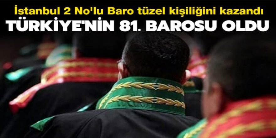 İstanbul 2 No'lu Baro tüzel kişiliğini kazandı