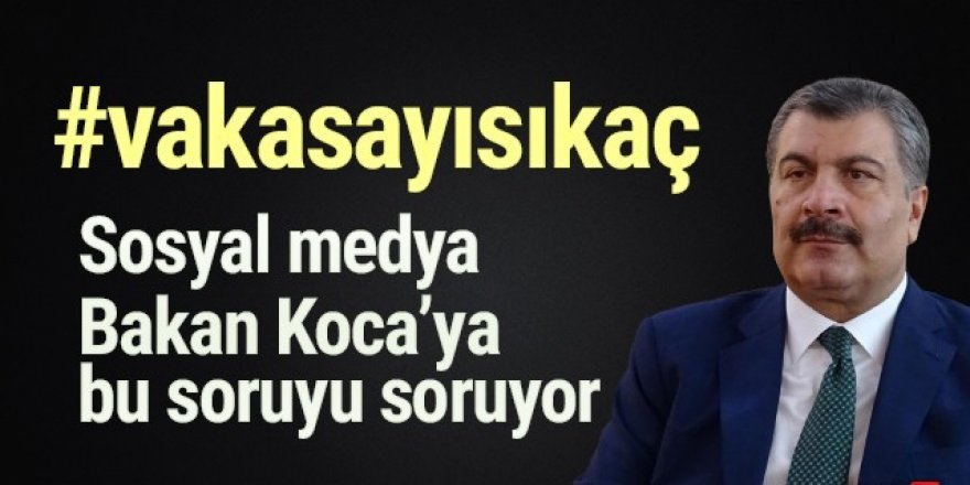 Sosyal medyada Bakan Koca için ''#vakasayısıkaç'' kampanyası!