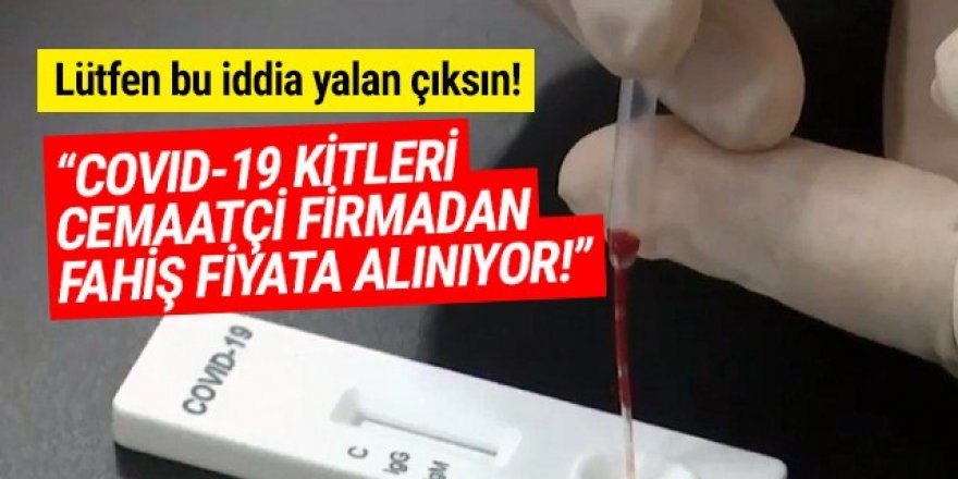 Türkiye koronavirüs testlerini cemaatçi firmadan fahiş fiyata mı alıyor ?