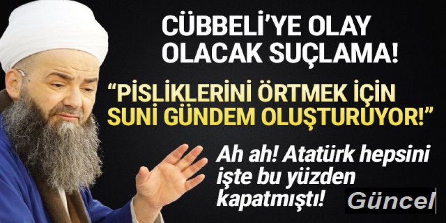 ''Cübbeli kendi pisliğini örtmek için suni günden oluşturuyor''