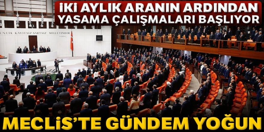 Meclis 2 aylık aranın ardından yasama çalışmalarına başlıyor