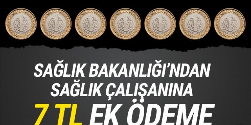 Sağlık çalışanına yalnızca 7 TL ek ödeme!