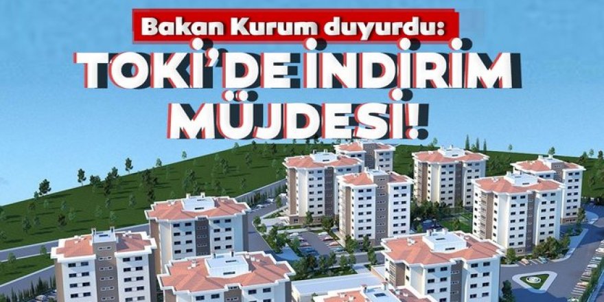 Bakan Kurum'dan TOKİ müjdesi: Yüzde 20 indirim yapıyoruz