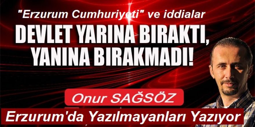 Erzurum Cumhuriyeti'nin ortaya attığı iddialara cevap aranıyor!