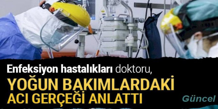 Enfeksiyon hastalıkları doktoru, yoğun bakımlardaki gerçeği anlattı