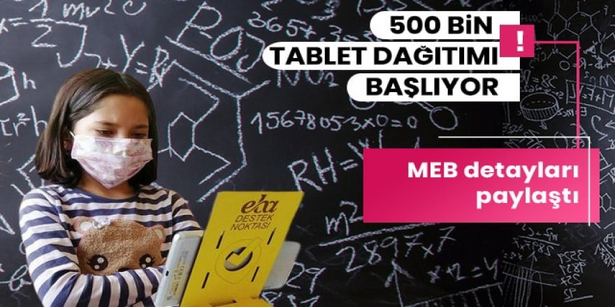 500 bin ücretsiz tablet dağıtımı başlıyor