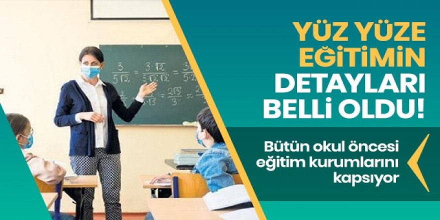 Okul öncesi eğitimde dersler yüz yüze yapılacak