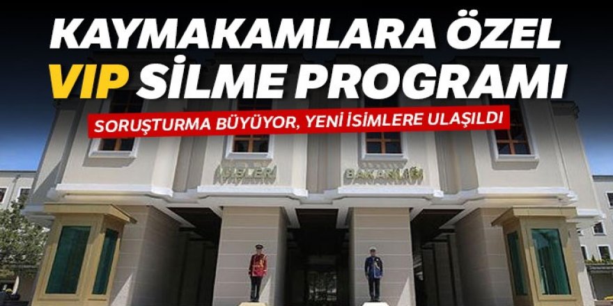 Kaymakamlara özel ‘VIP’ silme programı