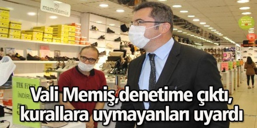 Vali Memiş denetimlere devam ediyor