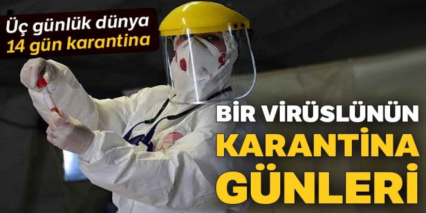 Üç günlük dünya 14 gün karantina