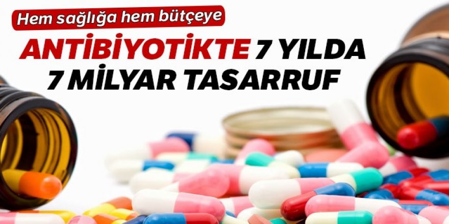 Antibiyotikte yedi yılda 7,6 milyar lira tasarruf