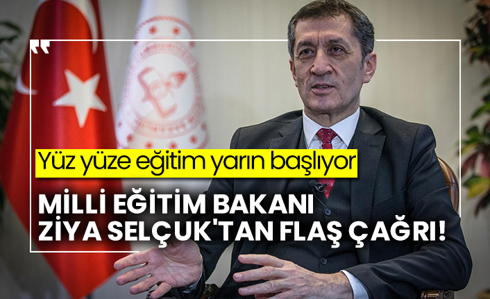 Milli Eğitim Bakanı Ziya Selçuk'tan flaş çağrı, yüz yüze eğitim yarın başlıyor