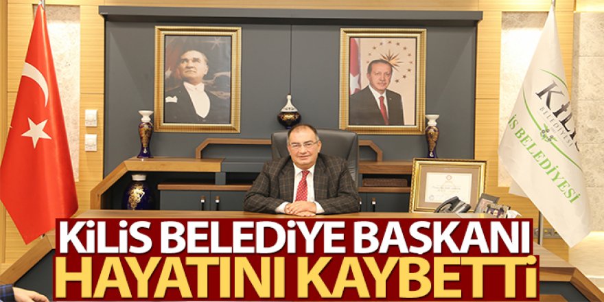 Kilis Belediye Başkanı Bulut hayatını kaybetti