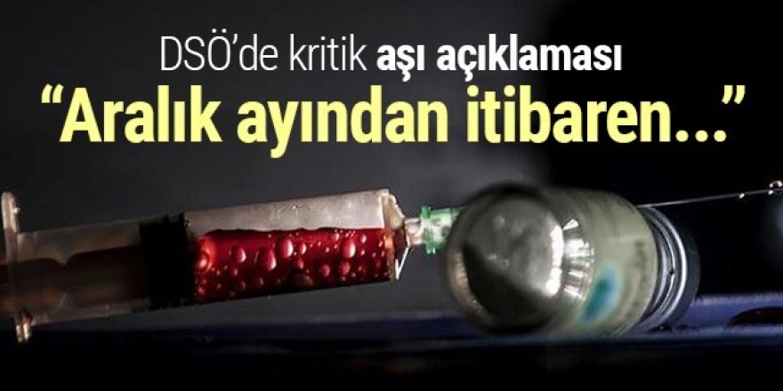 DSÖ'den aşı açıklaması: Aralık ayından itibaren onaya sunulmaya hazır