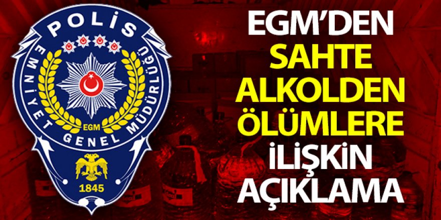 Emniyet Genel Müdürlüğü'nden sahte alkol açıklaması