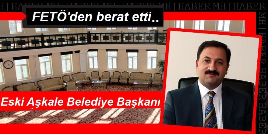 FETÖ'den tutuklanan Aşkale eski Belediye Başkanına beraat kararı