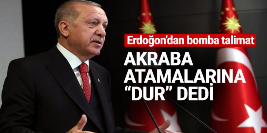 Erdoğan akraba atamaları için talimat verdi