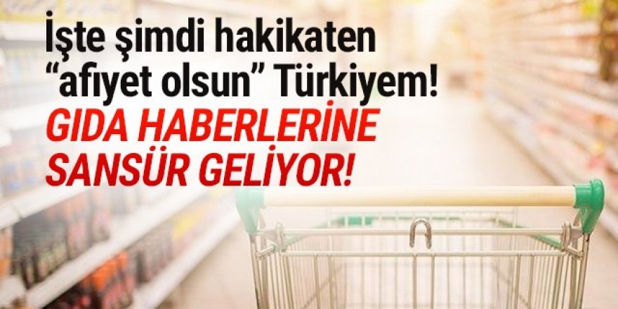 Gıda haberlerine sansür geliyor!