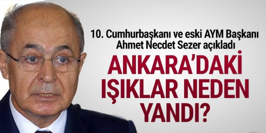 Ankara'daki ışıklar neden yandı? Ahmet Necdet Sezer açıkladı