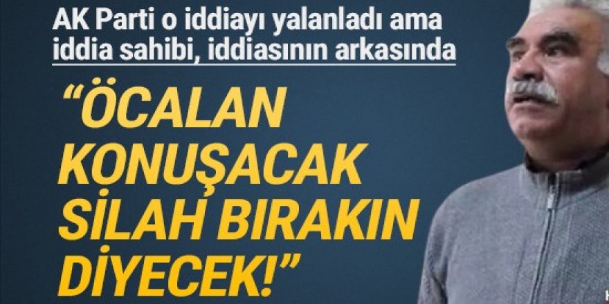 AK Parti yalanladı ama o iddiasını yineledi: ''Öcalan konuşacak''