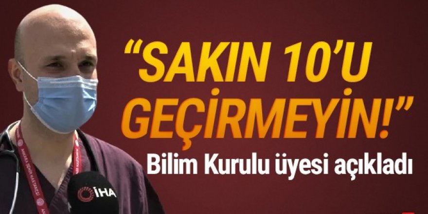 Bilim Kurulu Üyesi Kayıpmaz: ''10’u geçirmeyin!''