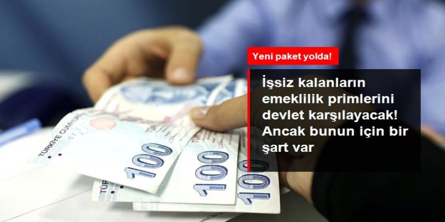 3 ay içinde işe dönenlerin işsiz kaldıkları süre kadar sigorta primlerini devlet karşılayacak