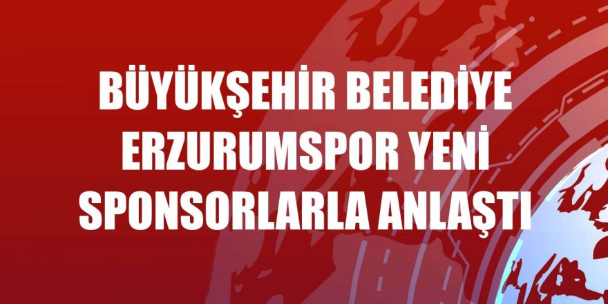Erzurumspor yeni sponsorlarla anlaştı